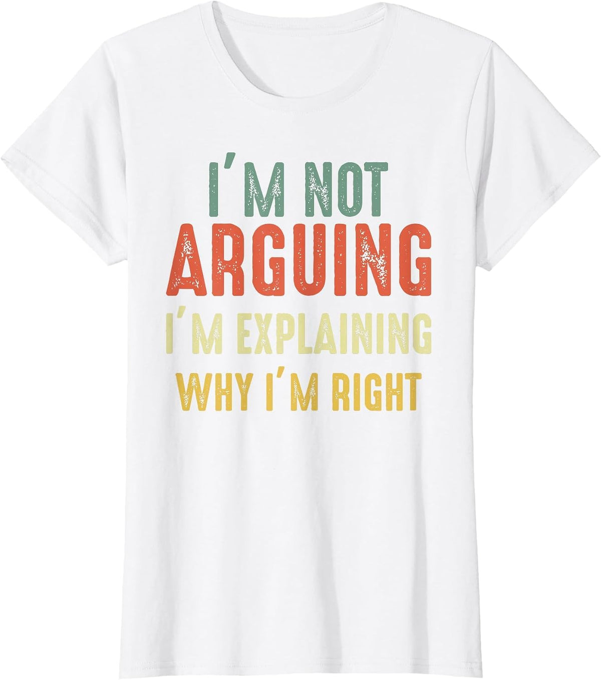 Funny I'm Not Arguing I'm Just Explaining Why I Am Right T-Shirt - White