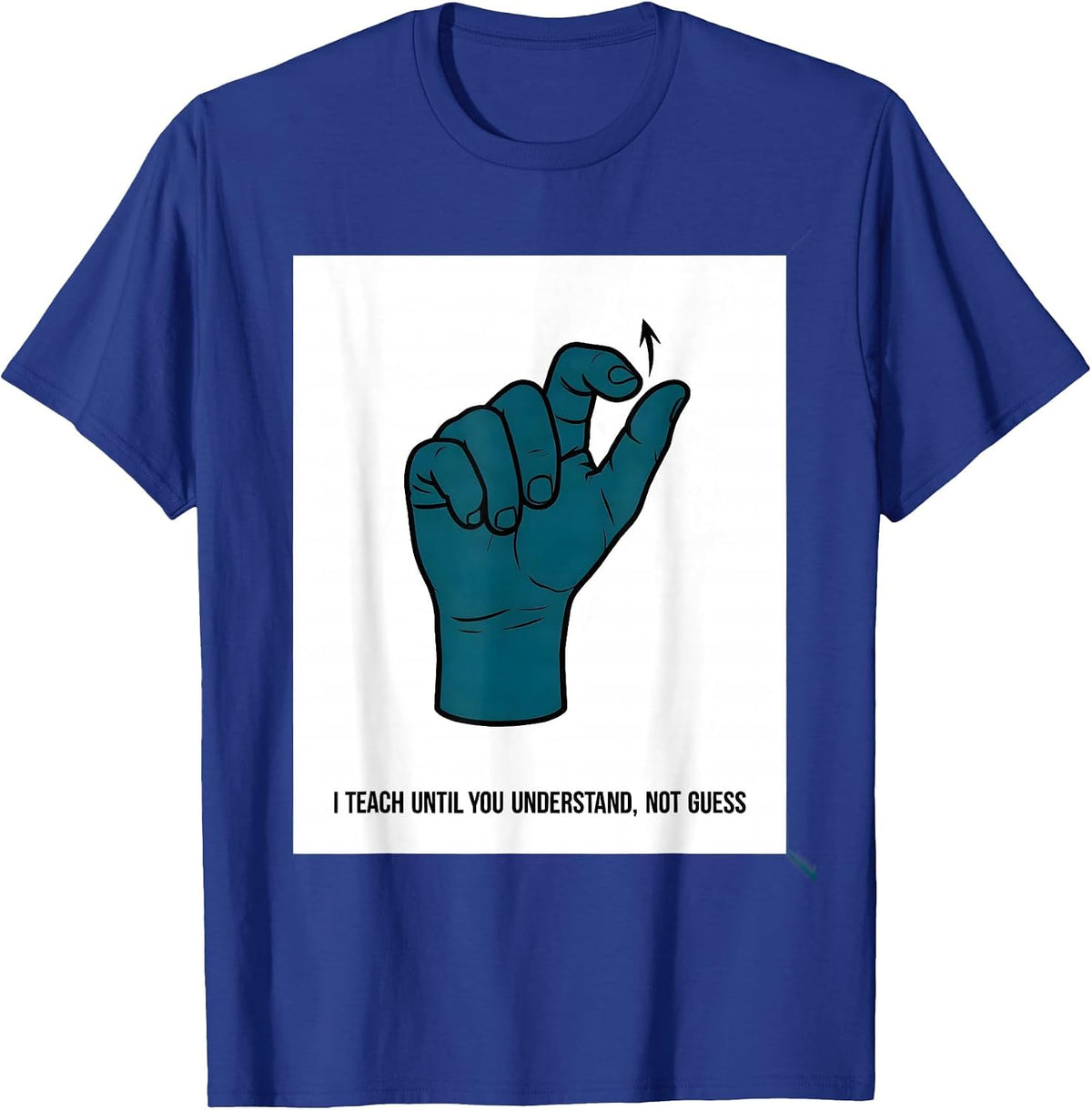 Men's I Teach Until You Understand, Not Guess Teacher T-Shirt - Royal Blue