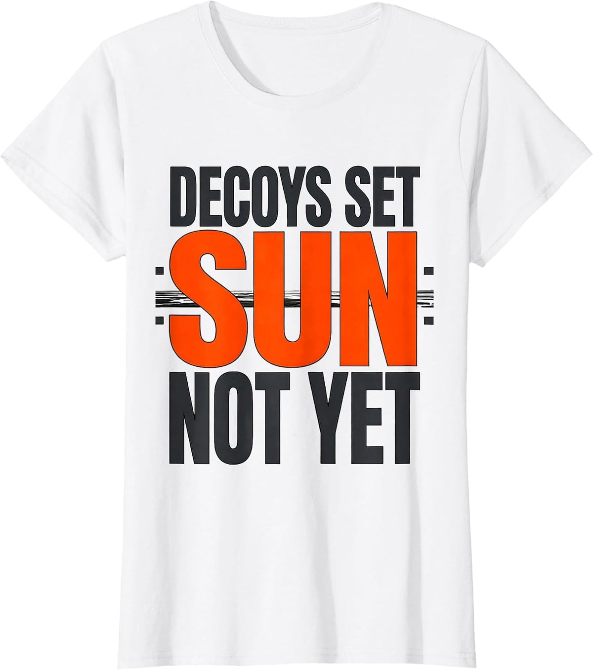 Decoys Set Sun Not Yet Funny Duck Hunting Waterfowl Humor T-Shirt - White
