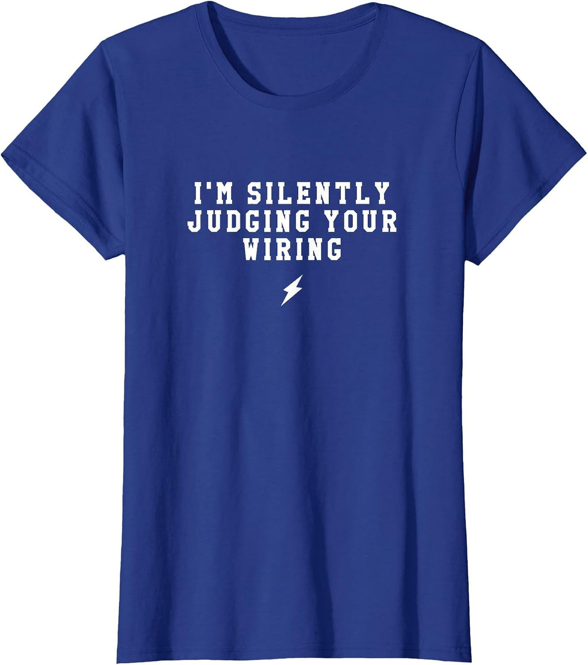I'm Silently Judging Your Wiring: Funny Electrician T-Shirt - Royal Blue