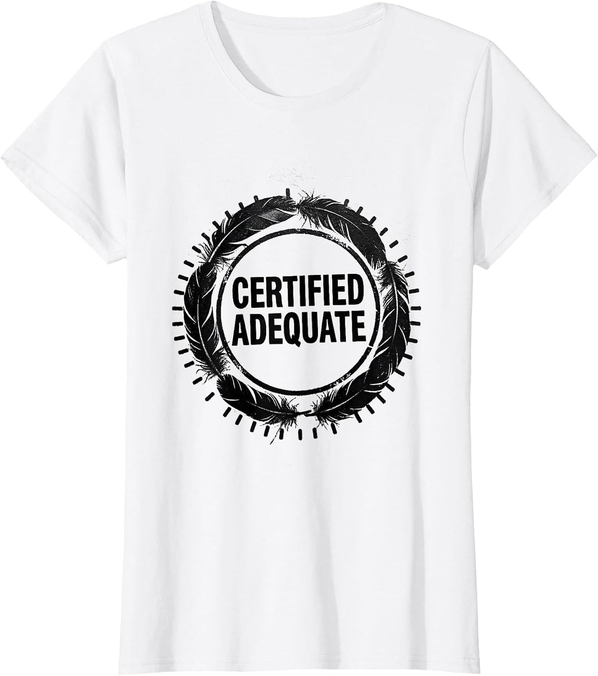 Certified Adequate Funny Sarcastic Deadpan Humor T-Shirt - White