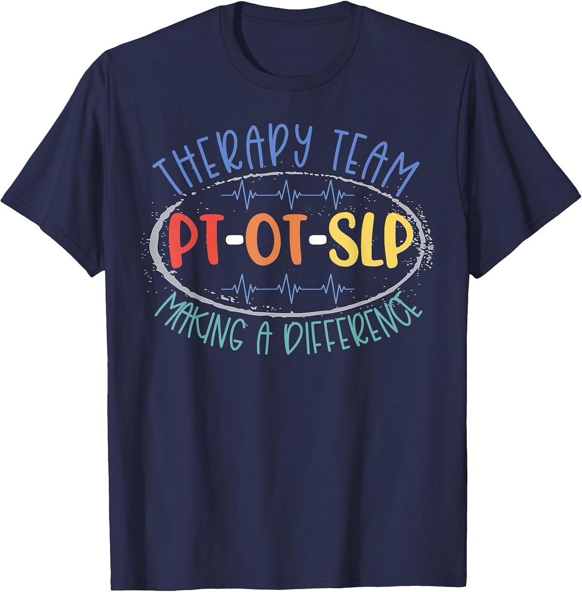 PT OT SLP Therapy Team Making A Difference Rehab Week Month T-Shirt - Navy Blue