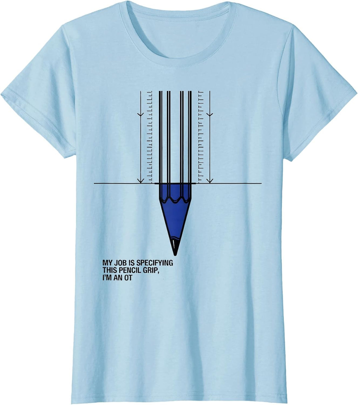 My Job Is Specifying This Pencil Grip, I'm An OT T-Shirt - Baby Blue