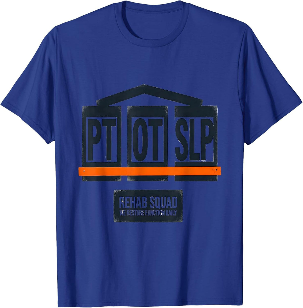 Rehab Squad PT-OT-SLP We Restore Function Daily Therapist T-Shirt - Royal Blue