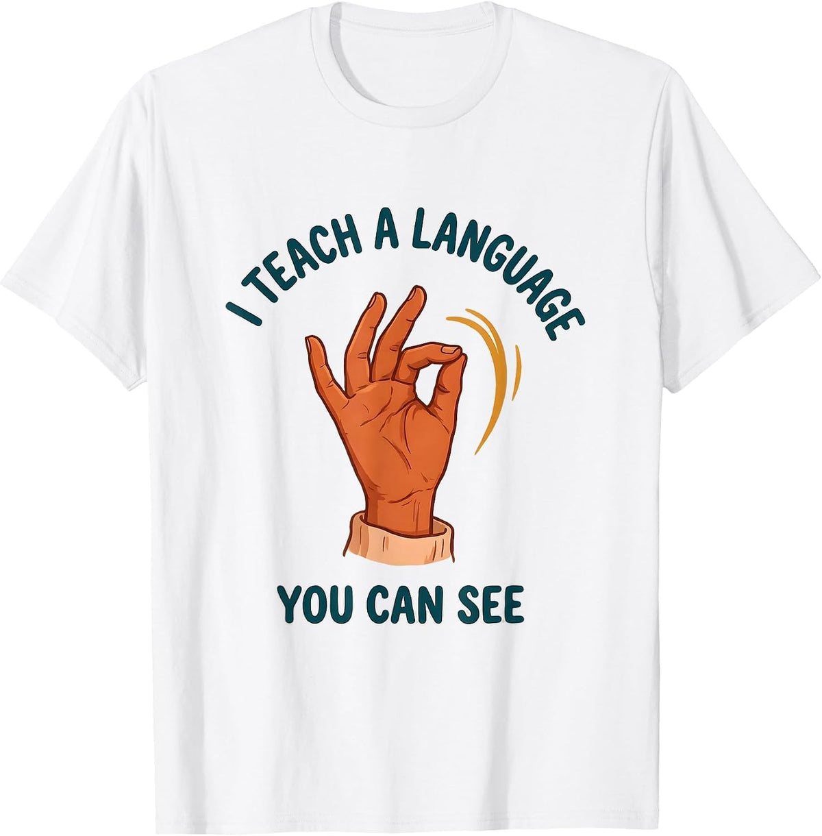 Men's I Teach A Language You Can See ASL Sign Language Teacher T-Shirt - White