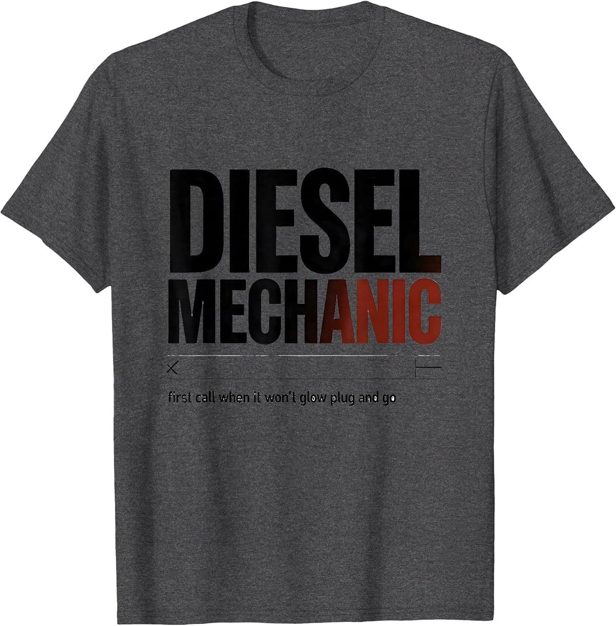 Men's Diesel Mechanic: first call when it won't glow plug and go T-Shirt - Dark Heather Grey