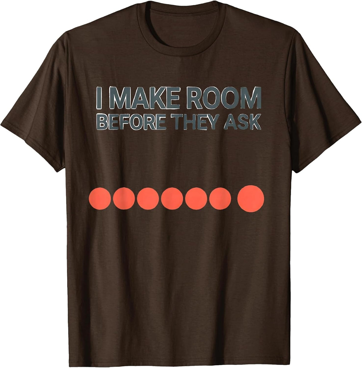 I Make Room Before They Ask Funny Special Education Teacher T-Shirt - Brown