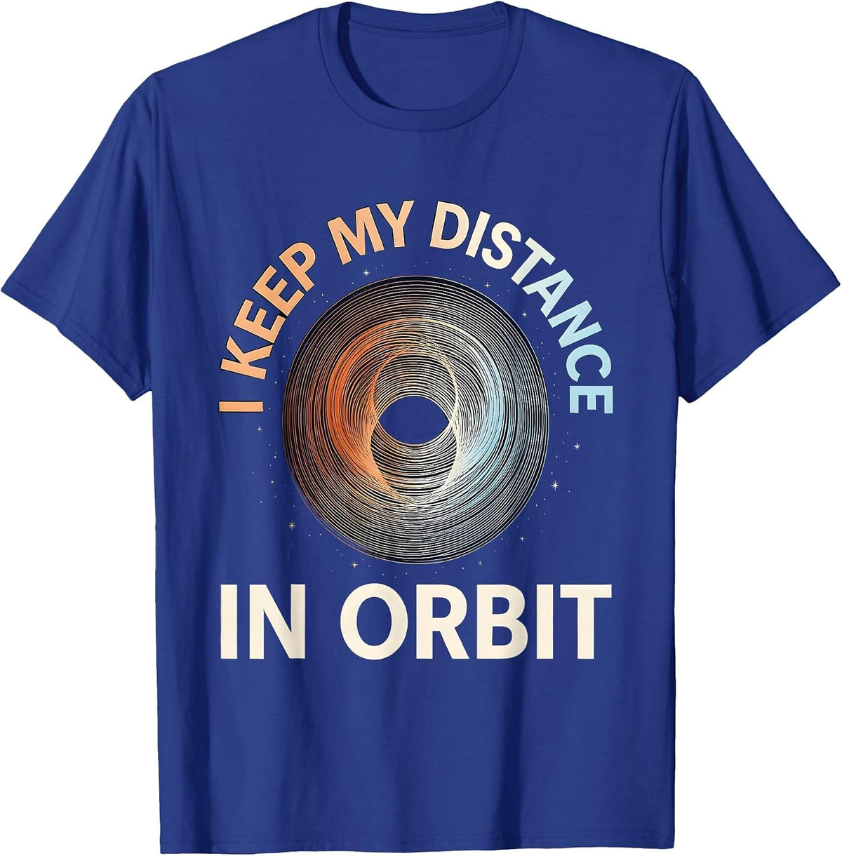 Men's I Keep My Distance In Orbit Funny Space Science Pun T-Shirt - Royal Blue
