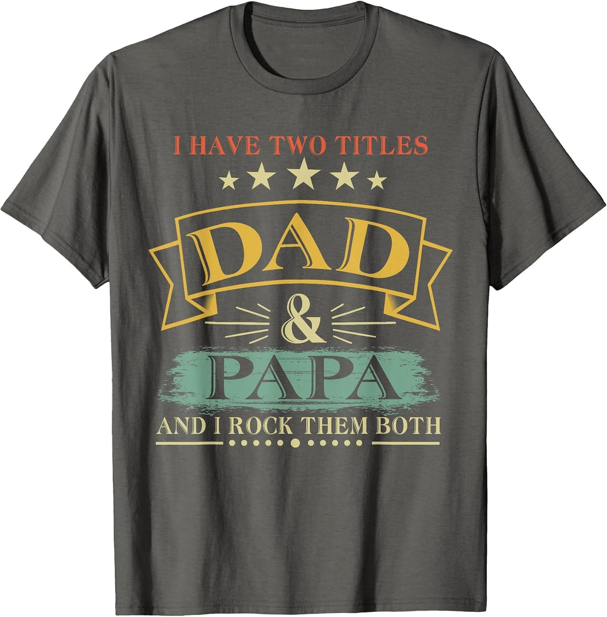 I Have Two Titles Dad and Papa Funny Tshirt T-Shirt - Asphalt Grey