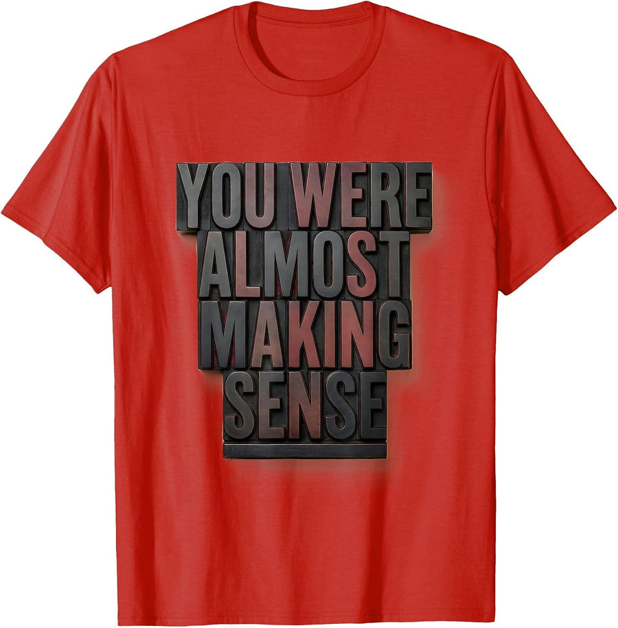 Men's You Were Almost Making Sense Funny Sarcastic Adult Humor T-Shirt - Red