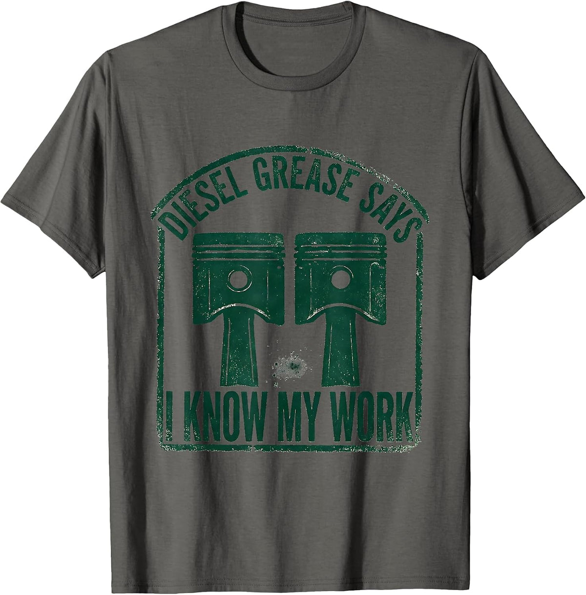 Diesel Grease Says I Know My Work Funny Diesel Mechanic Gift T-Shirt - Asphalt Grey