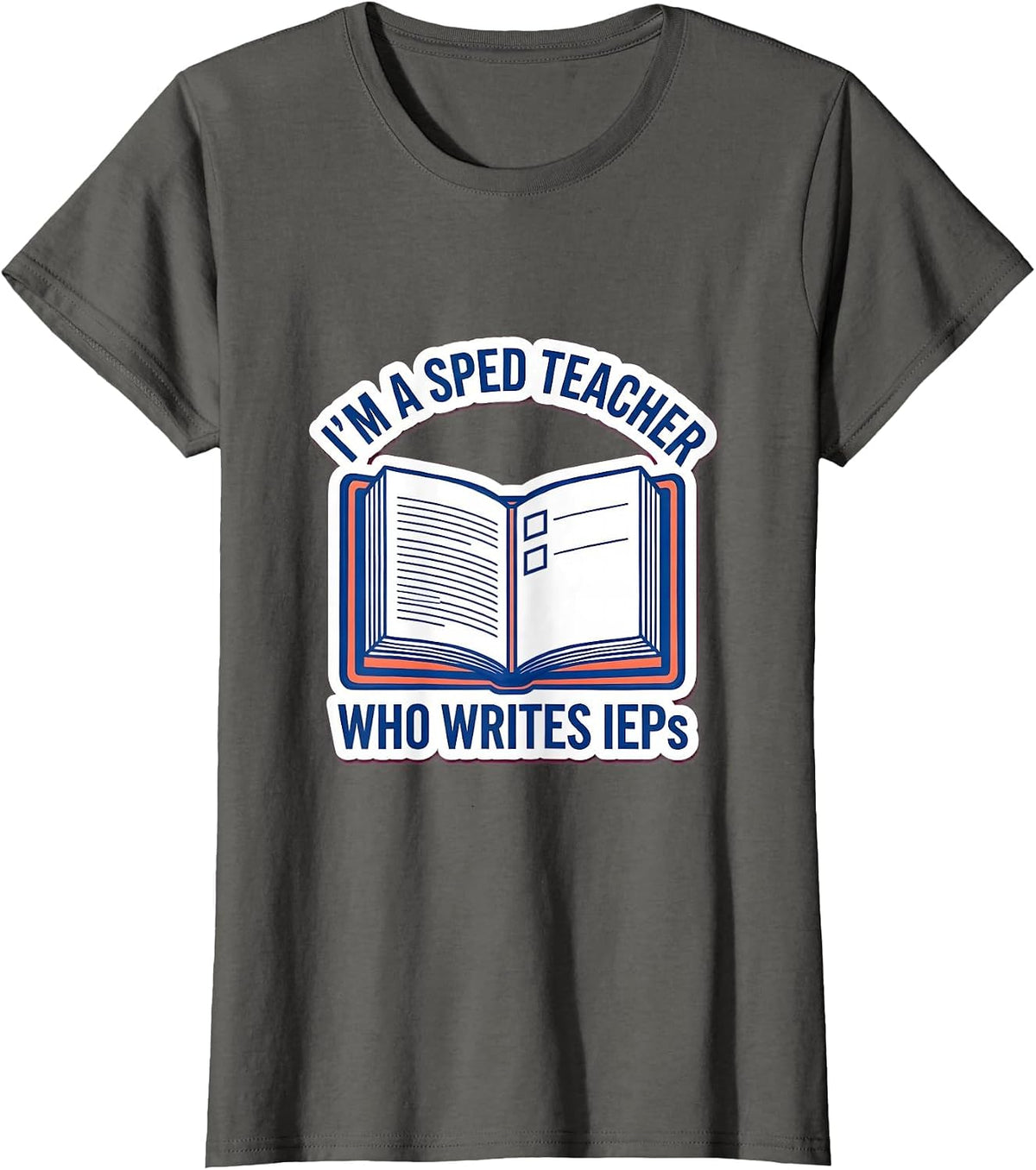 Women's I'm A SPED Teacher Who Writes IEPs Funny Teacher Humor T-Shirt - Asphalt Grey
