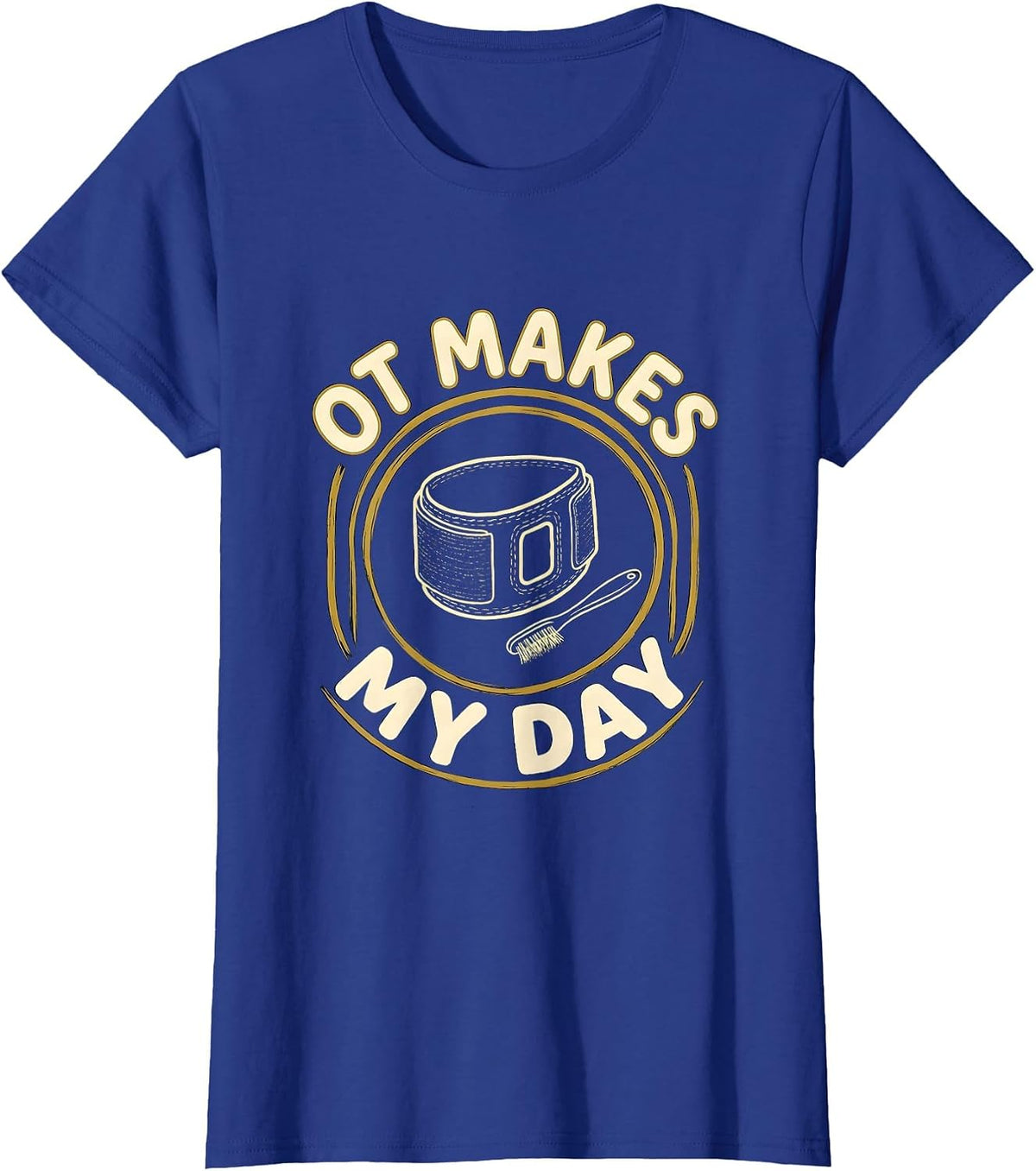 Women's OT Makes My Day Funny Occupational Therapy OT Month T-Shirt - Royal Blue