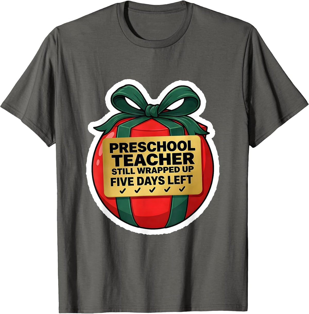 Preschool Teacher. Still Wrapped Up. Five Days Left. Humor T-Shirt - Asphalt Grey