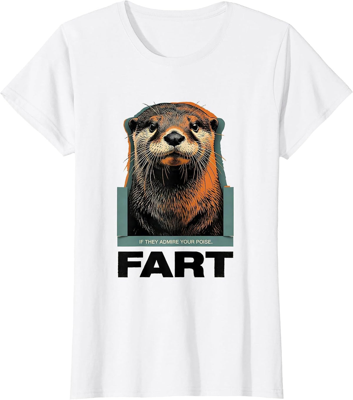 If They Admire Your Poise Fart Funny Otter Meme Humor T-Shirt - White