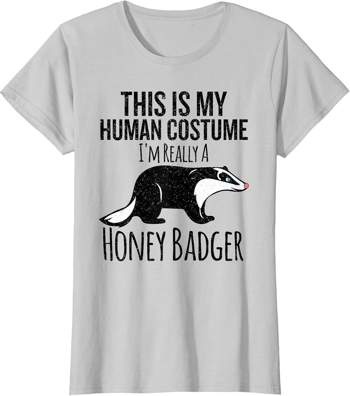 This is My Human Costume, I'm Really a Honey Badger T-Shirt - Silver Grey