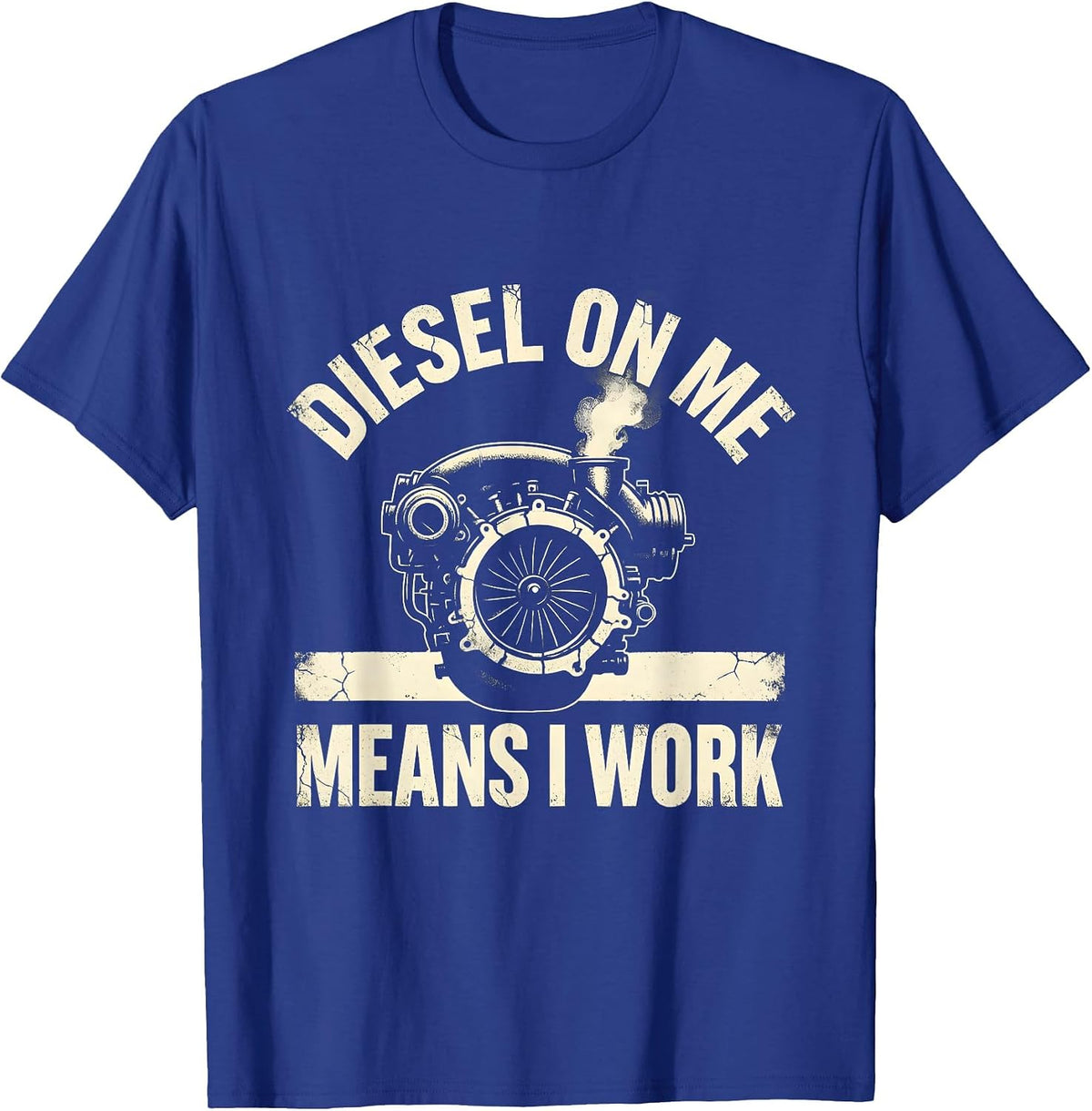 Men's Diesel On Me Means I Work Funny Diesel Mechanic Truck Guy T-Shirt - Royal Blue