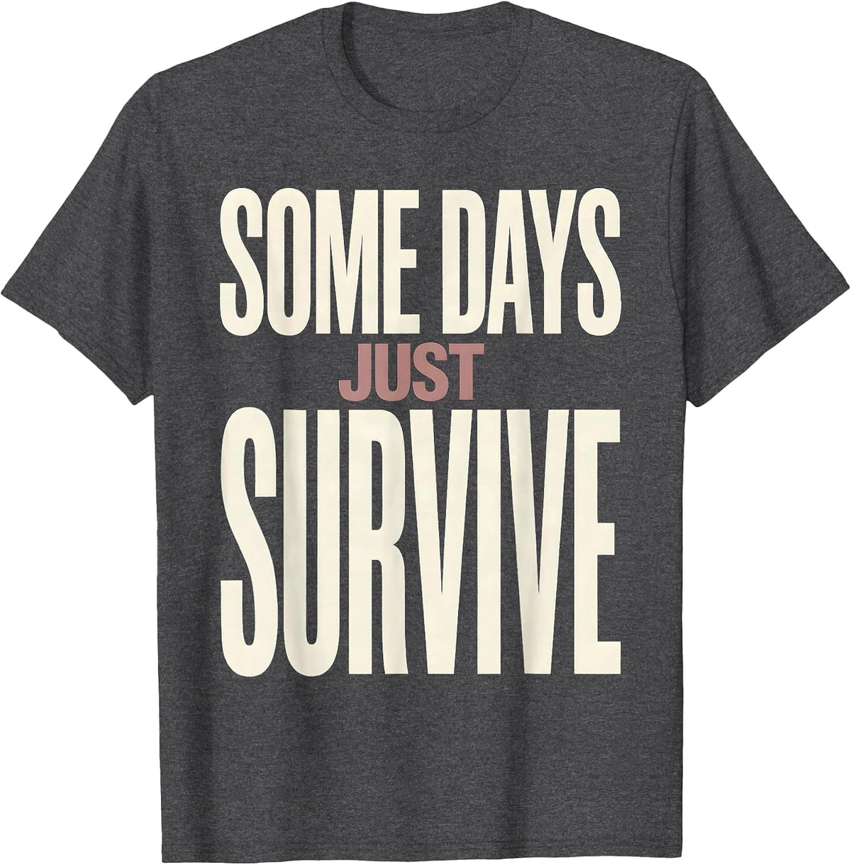 Some Days Just Survive Mental Health Awareness Design T-Shirt - Dark Heather Grey