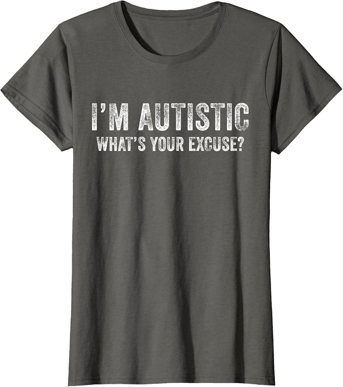I'm Autistic What's Your Excuse Autism Funny Sarcastic T-Shirt - Asphalt Grey