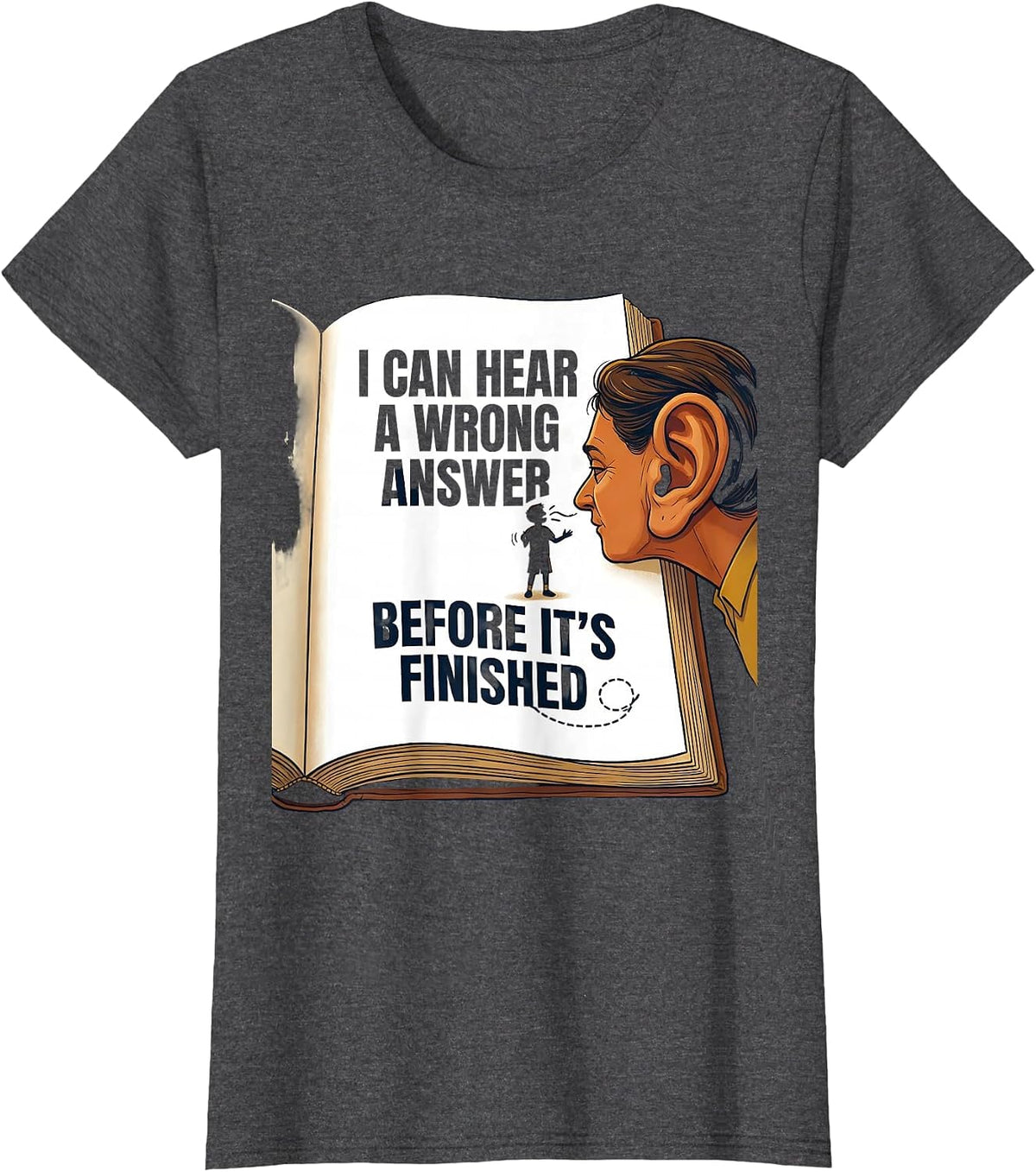 Women's I Can Hear A Wrong Answer Before It's Finished Funny Teacher T-Shirt - Dark Heather Grey