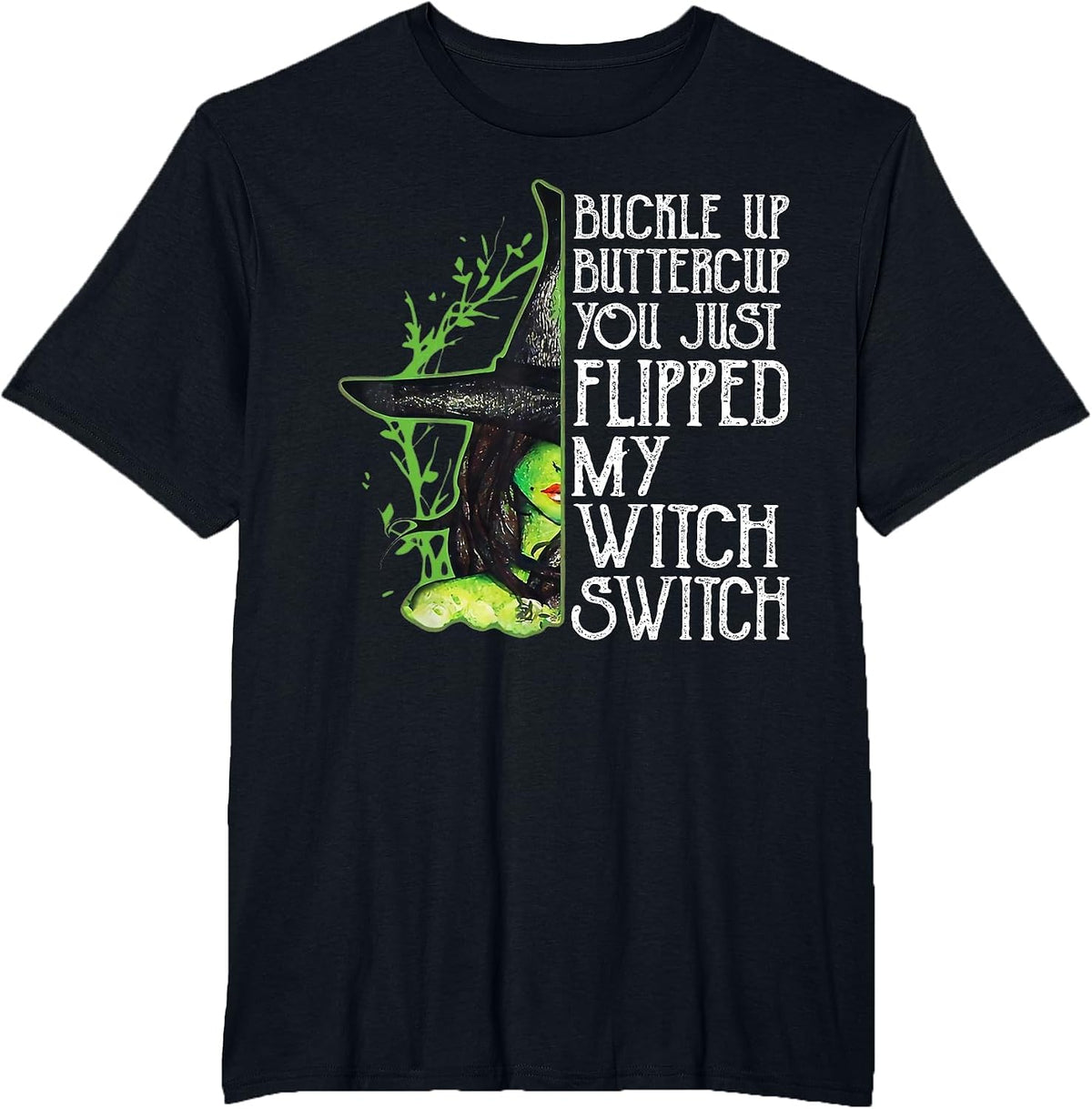 Witch Buckle Up Buttercup You just Flipped My Witch Switch T-Shirt - Black