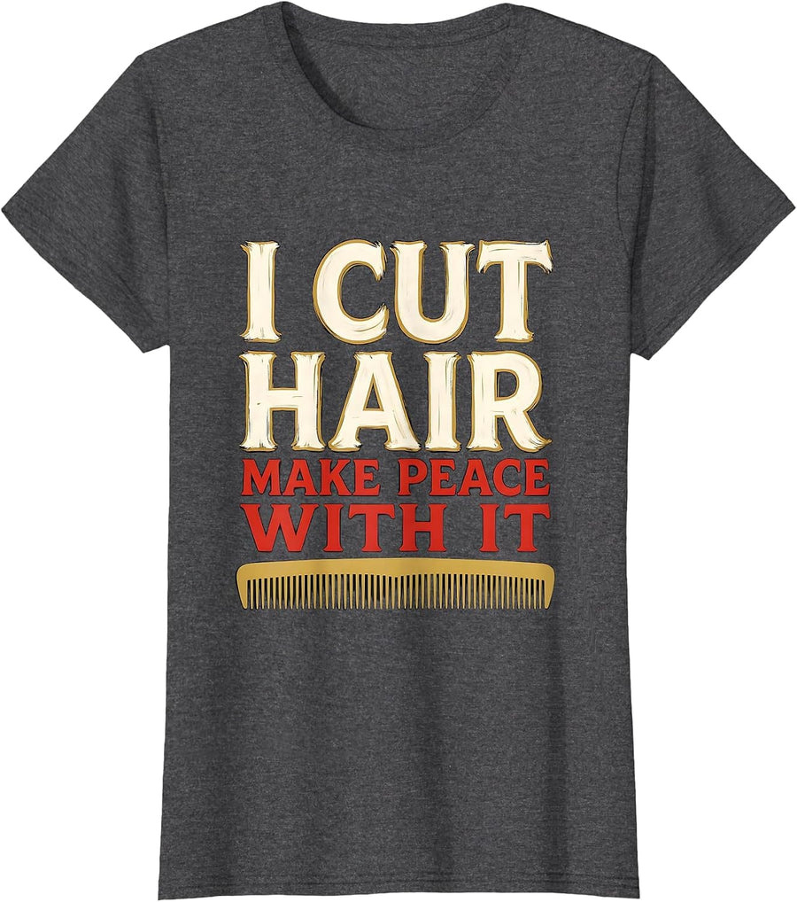 Women's I Cut Hair Make Peace With It Funny Barber Gift Hairstylist T-Shirt - Dark Heather Grey