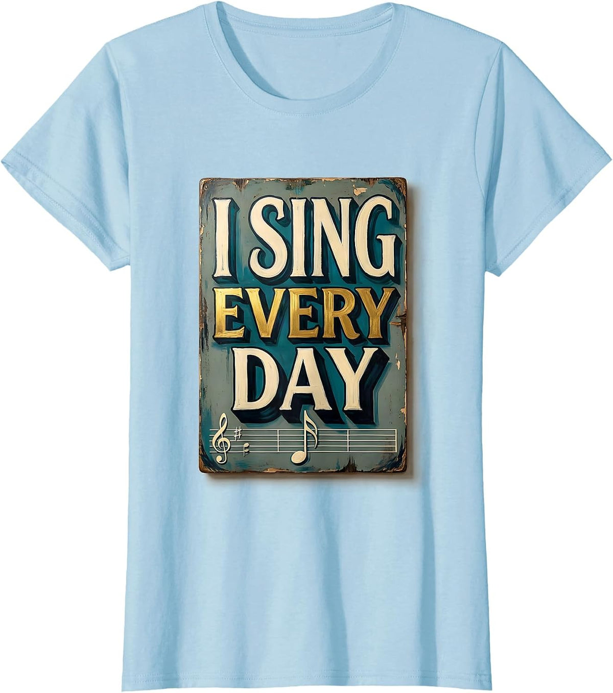 I Sing Every Day Funny Music Lover Gift Musician Humor T-Shirt - Baby Blue