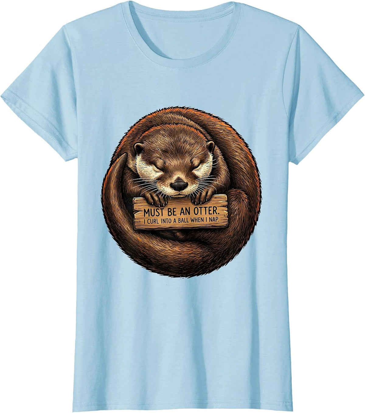 I Curl Into A Ball When I Nap. Must Be An Otter. Funny T-Shirt - Baby Blue
