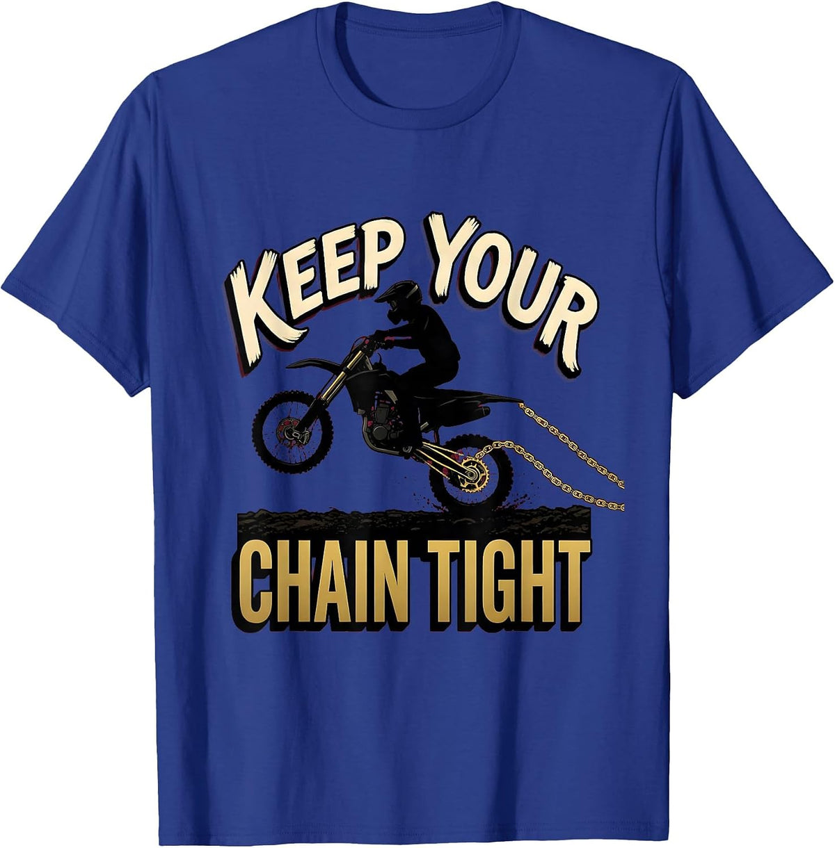 Keep Your Chain Tight Sign Painter Biker Dirt Bike Rider T-Shirt - Royal Blue