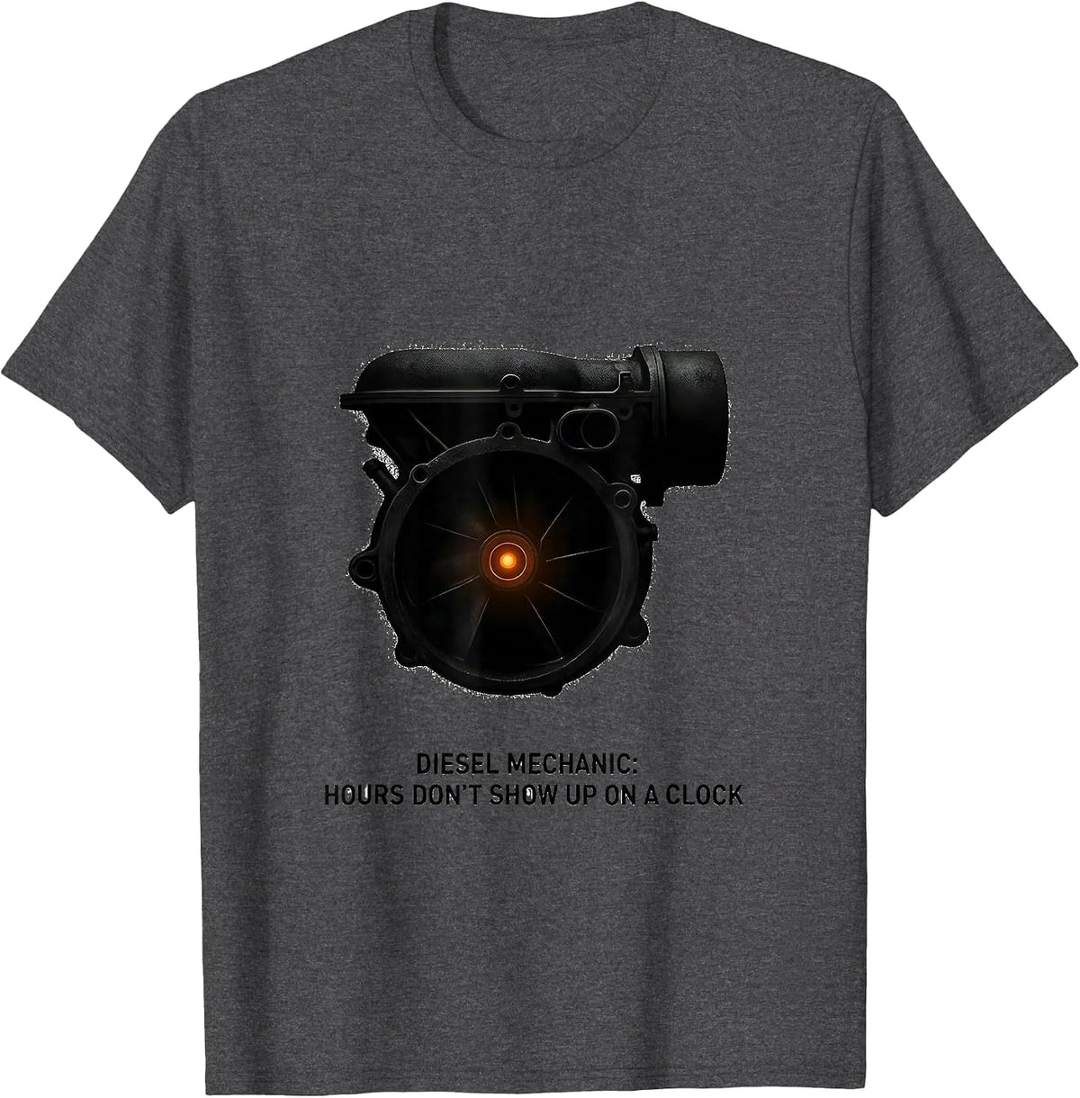 Diesel Mechanic: Hours Don't Show Up On A Clock Funny T-Shirt - Dark Heather Grey
