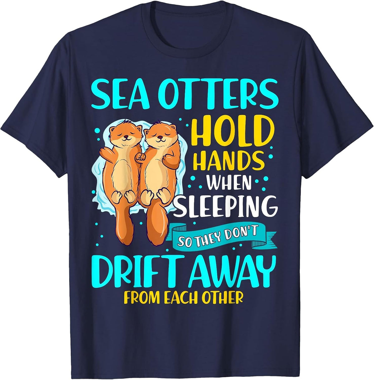 Sea Otters Hold Hands When Sleeping Cute Otter Lover T-Shirt - Navy Blue