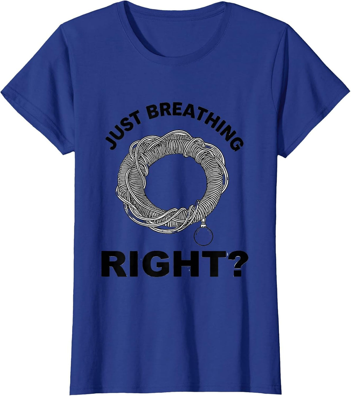 Women's Just Breathing, Right? Funny Respiratory Therapist Christmas T-Shirt - Royal Blue