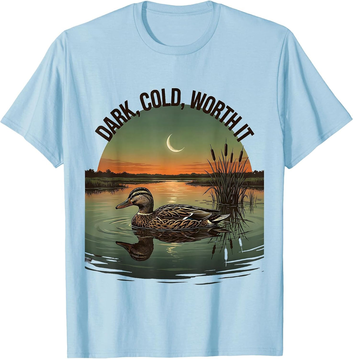 Dark, Cold, Worth It Funny Duck Hunter Hunting Humor Gift T-Shirt - Baby Blue