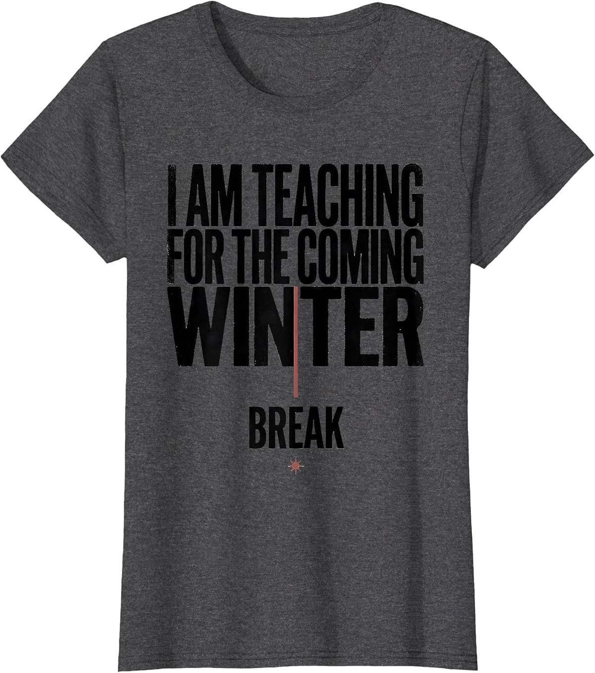 Women's I Am Teaching For The Coming Winter Break Teacher T-Shirt - Dark Heather Grey