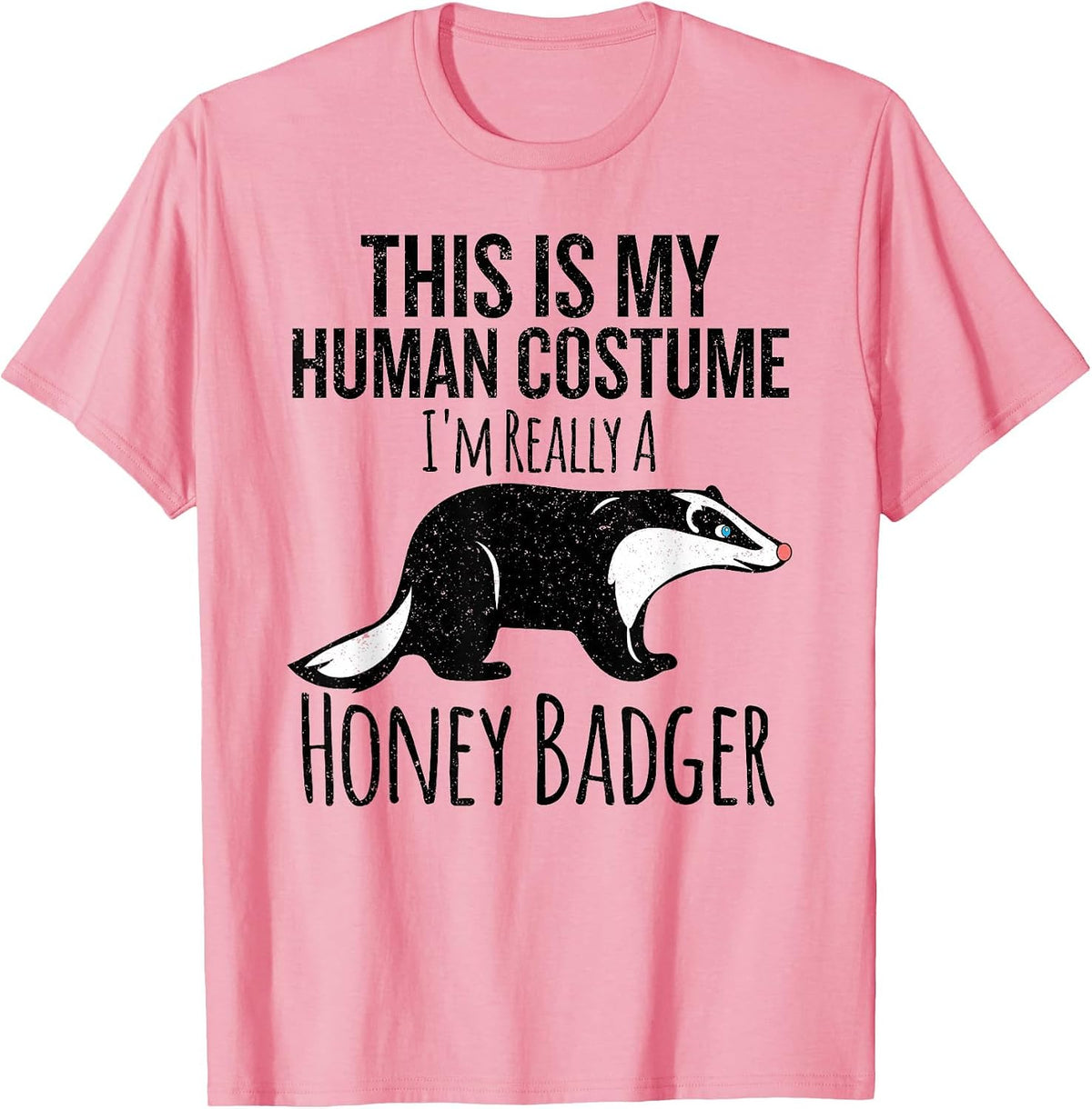 This is My Human Costume, I'm Really a Honey Badger T-Shirt - Pink