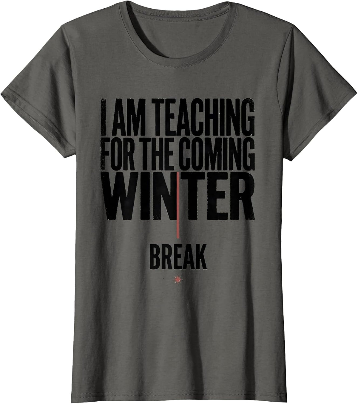 Women's I Am Teaching For The Coming Winter Break Teacher T-Shirt - Asphalt Grey