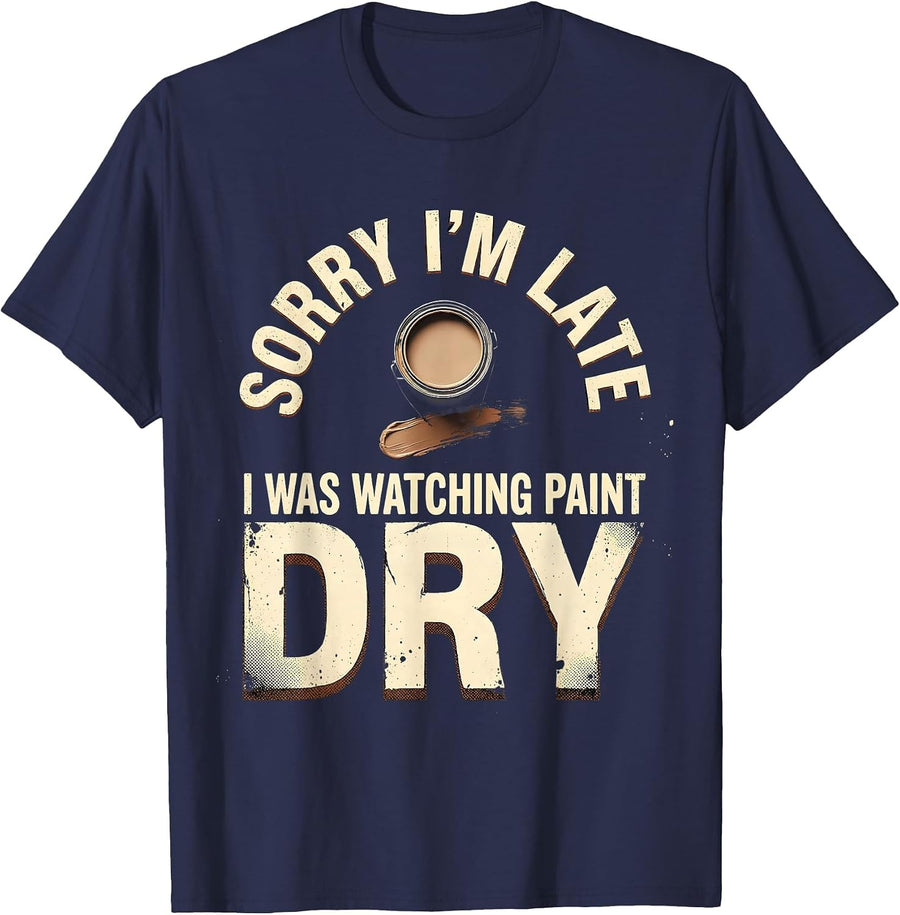 Sorry I'm Late I Was Watching Paint Dry Funny T-Shirt - Navy Blue