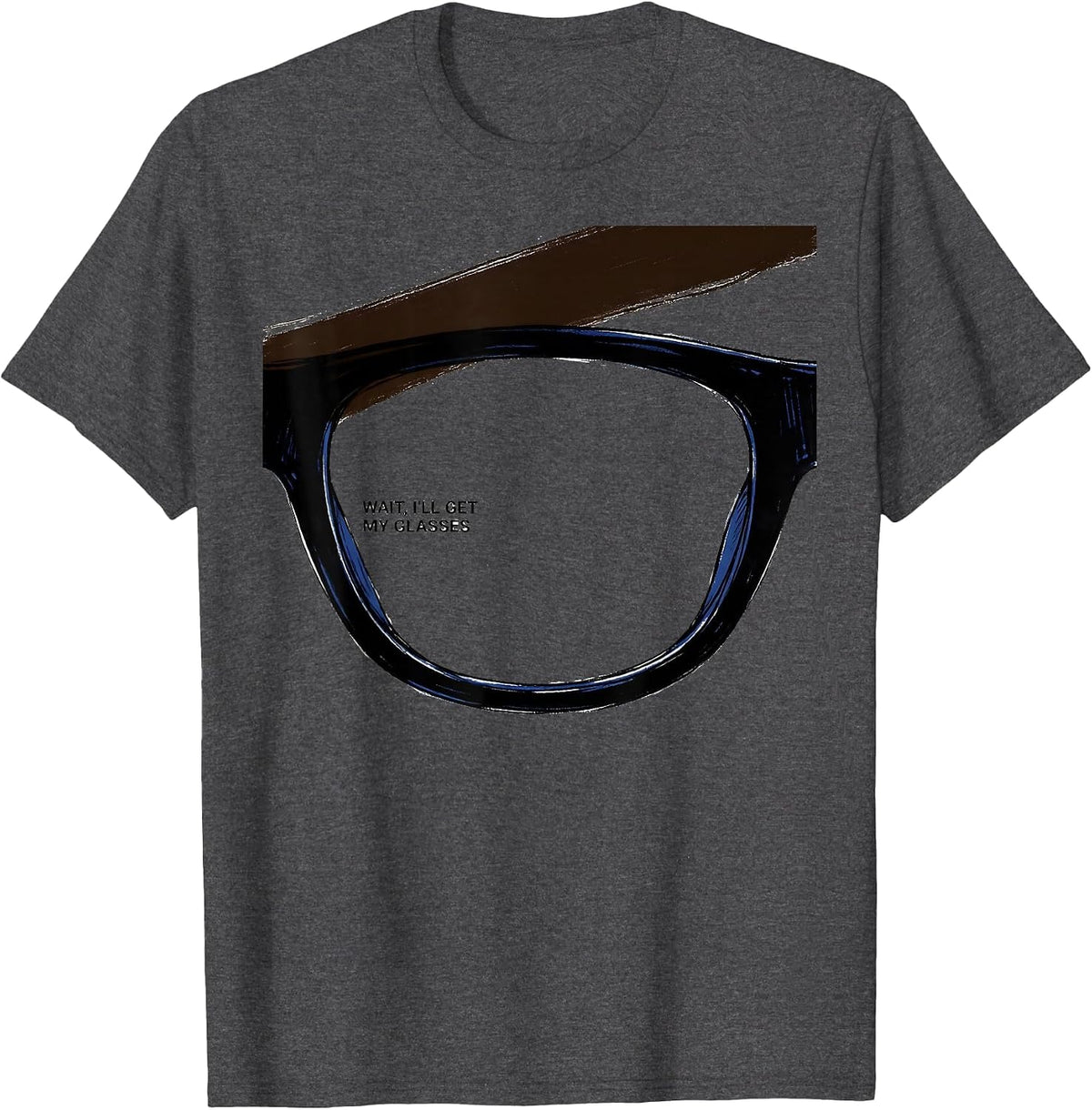 Men's Wait, I'll Get My Glasses Funny Deadpan Humor T-Shirt - Dark Heather Grey