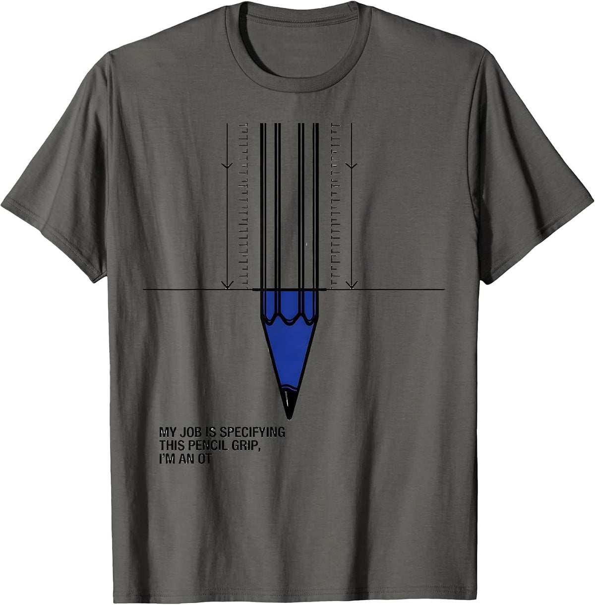 My Job Is Specifying This Pencil Grip, I'm An OT T-Shirt - Asphalt Grey