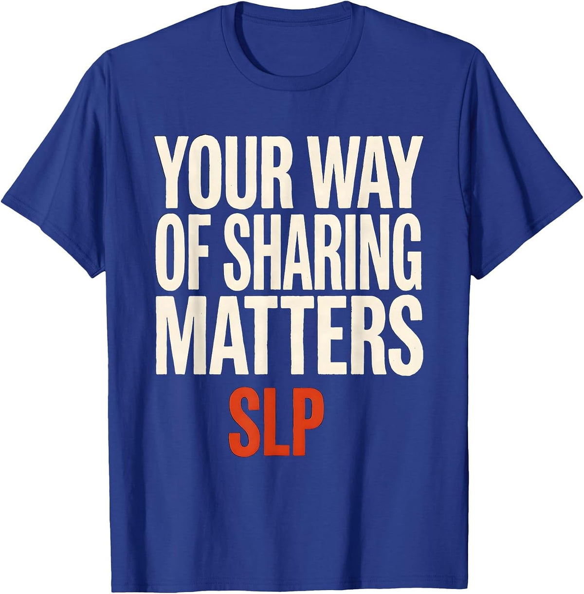 Men's Your Way Of Sharing Matters SLP Speech Therapist Workday T-Shirt - Royal Blue