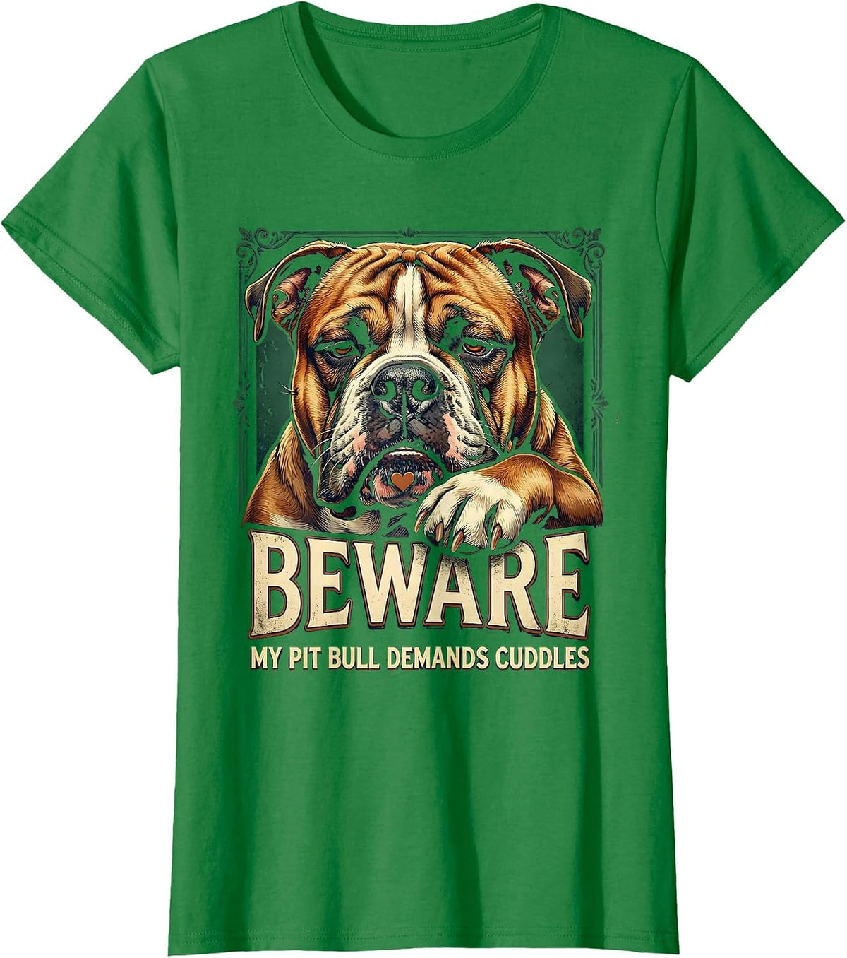 Women's Beware, My Pit Bull Demands Cuddles Funny Pitbull Mom Dog T-Shirt - Kelly Green