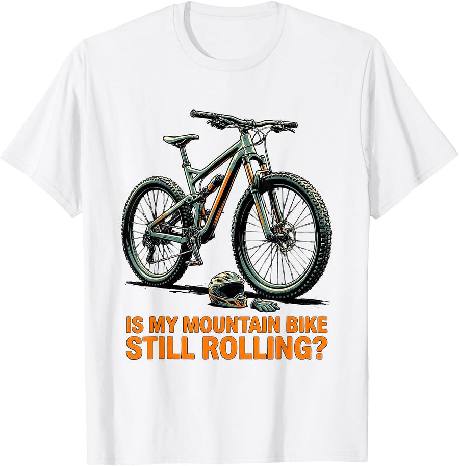 Men's Is My Mountain Bike Still Rolling Funny Biker Cyclist Gift T-Shirt - White