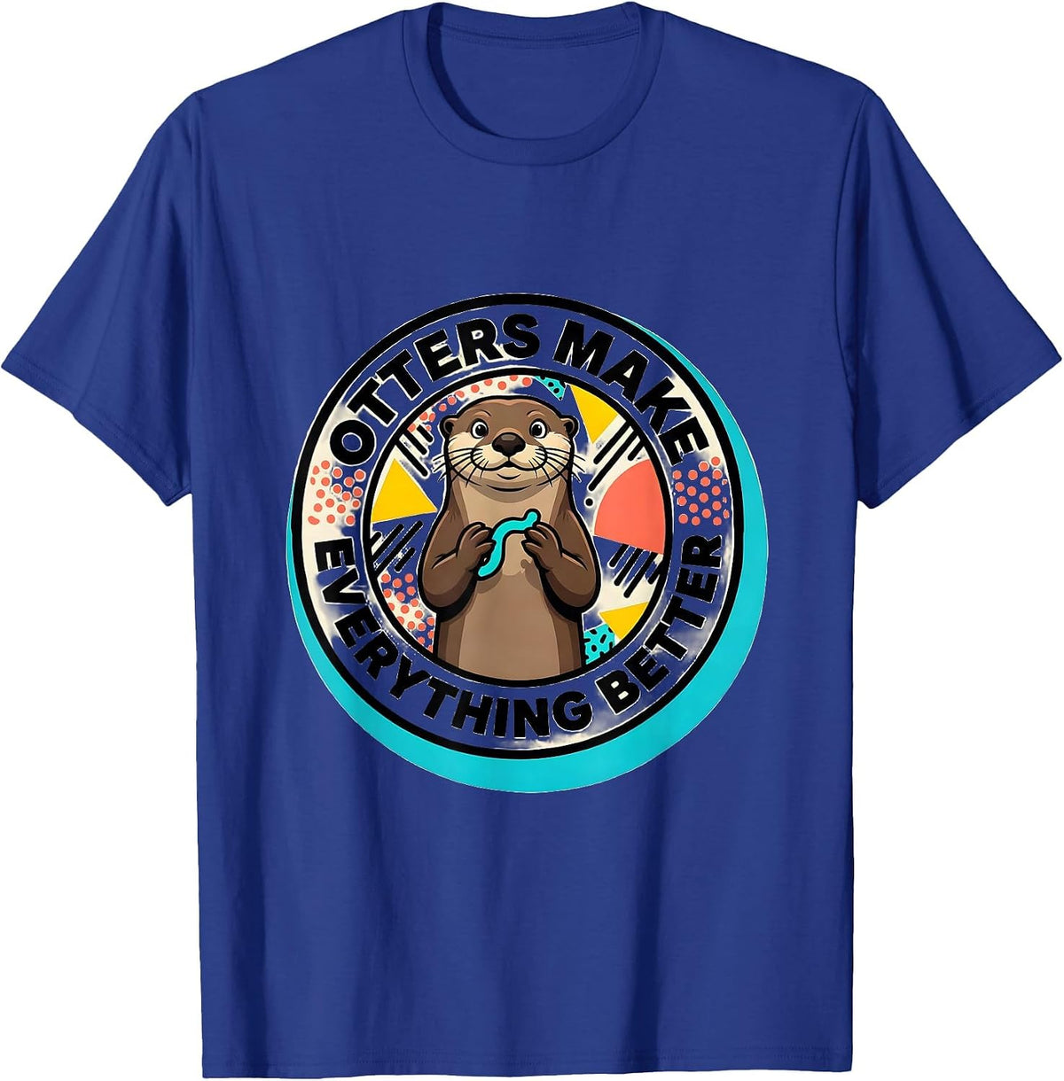 Otters Make Everything Better Cute Otter Design T-Shirt - Royal Blue