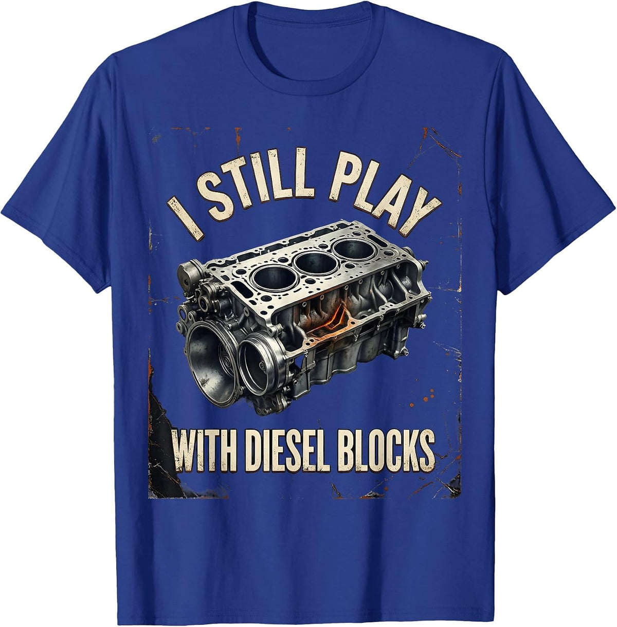 I Still Play With Diesel Blocks Funny Mechanic Auto T-Shirt - Royal Blue