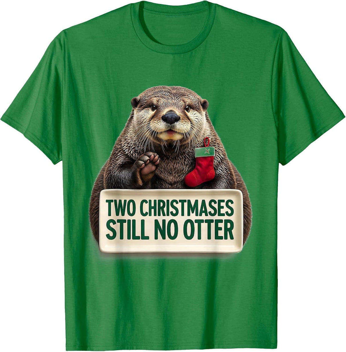 Men's Two Christmases Still No Otter Funny Ugly Christmas Otter T-Shirt - Kelly Green