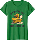 Women's My Ducks Are Not Lining Up Funny Duck Mascot Novelty Gift T-Shirt - Kelly Green