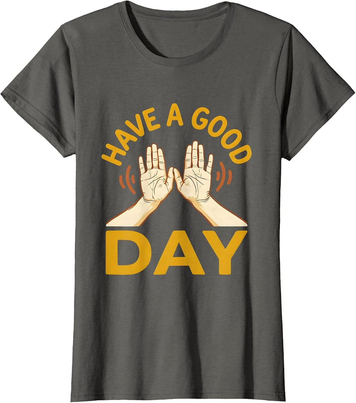 Women's Have A Good Day ASL Sign Language Teacher Advocacy Humor T-Shirt - Asphalt Grey