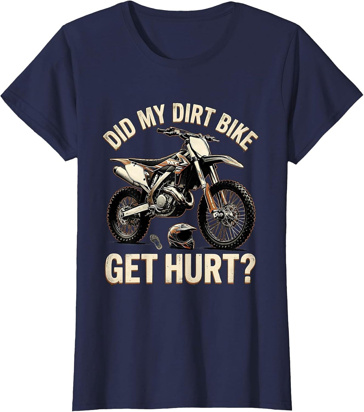 Women's Did My Dirt Bike Get Hurt Funny Motocross Biker Gift T-Shirt - Navy Blue