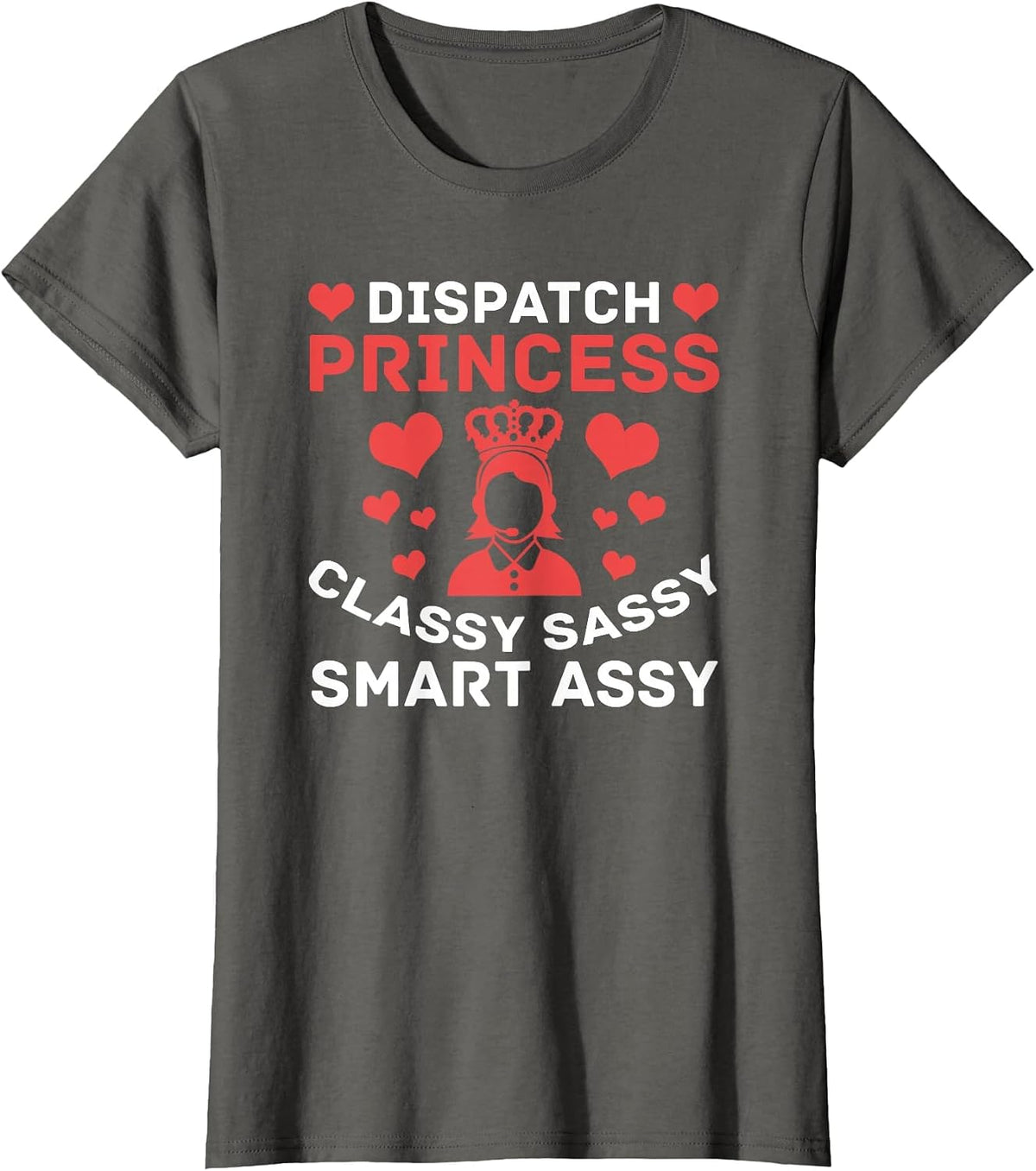 Dispatch Princess Classy Sassy Smart Assy - 911 Operator T-Shirt - Asphalt Grey