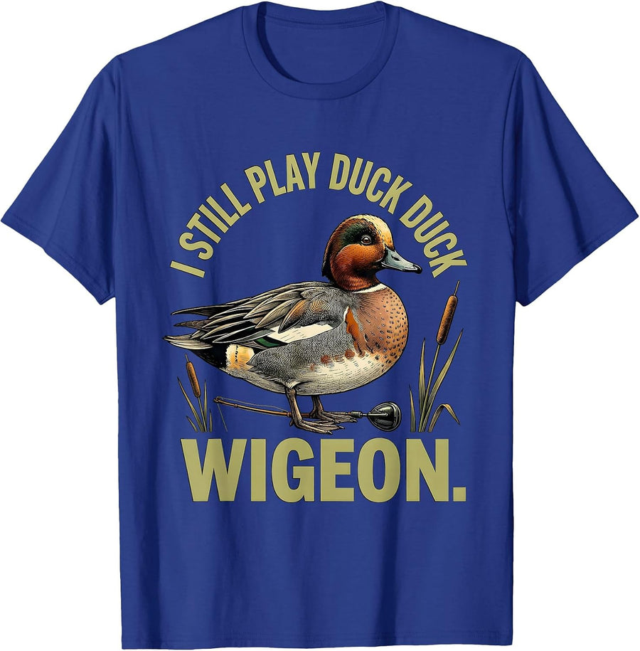 I Still Play Duck Duck Wigeon Funny Duck Hunter Waterfowl T-Shirt - Royal Blue